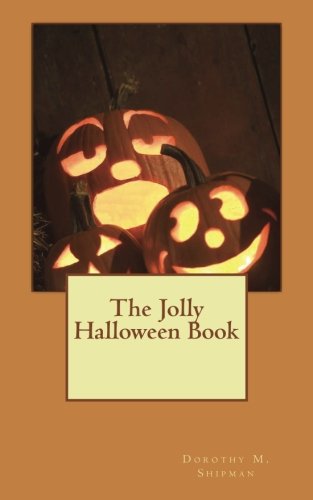 The Jolly Halloween Book: Songs, Recitations, Exercises, Drills, Dialogues, Stunts and Games, Parties