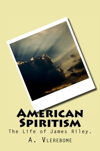 American Spiritism: The Life of James Riley