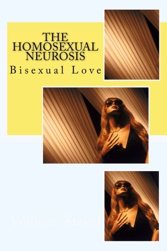 The Homosexual Neurosis: Bisexual Love