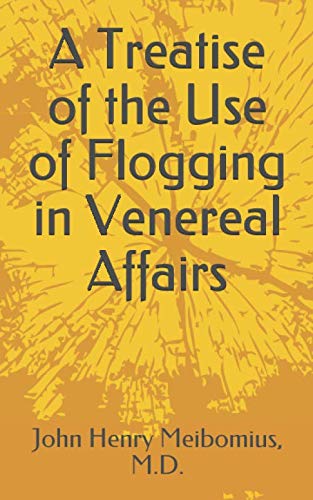 A Treatise of the Use of Flogging in Venereal Affairs