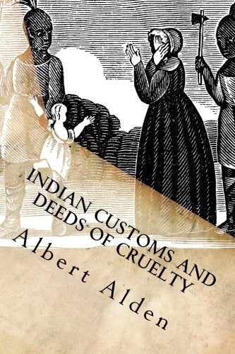 Indian Customs and Deeds of Cruelty: Anecdotes and Barbarities