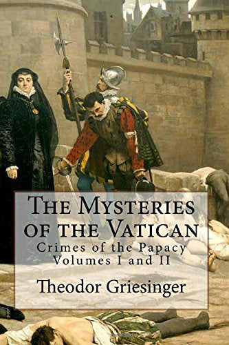 The Mysteries of the Vatican: Crimes of the Papacy — Volumes I and II