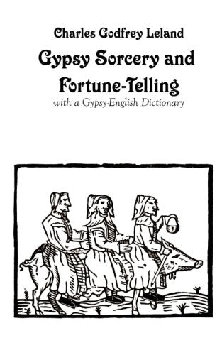 Gypsy Sorcery and Fortune-Telling, with a Gypsy-English Dictionary
