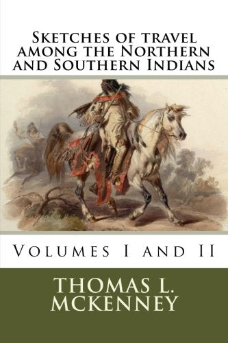 Sketches of travel among the Northern and Southern Indians: Volumes I and II