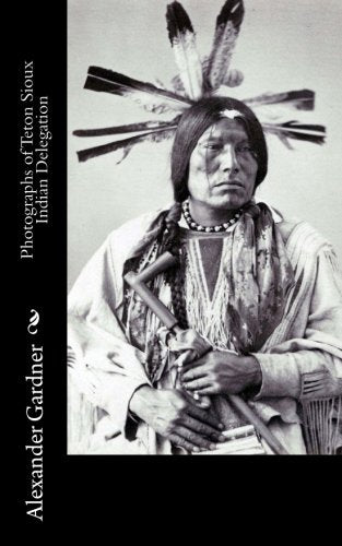 Photographs of Teton Sioux Indian Delegation: Oncapapa, Chawana, Cut Head and Tachana