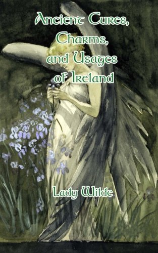 Ancient Cures, Charms And Usages of Ireland