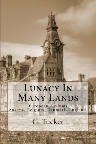 Lunacy In Many Lands: European Asylums - Austria, Belgium, Denmark, England (Volume III)