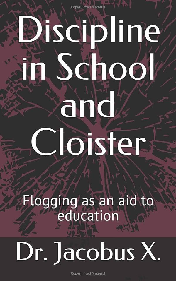 Discipline in School and Cloister: Flogging as an Aid to Education
