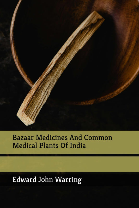 Bazaar Medicines And Common Medical Plants Of India