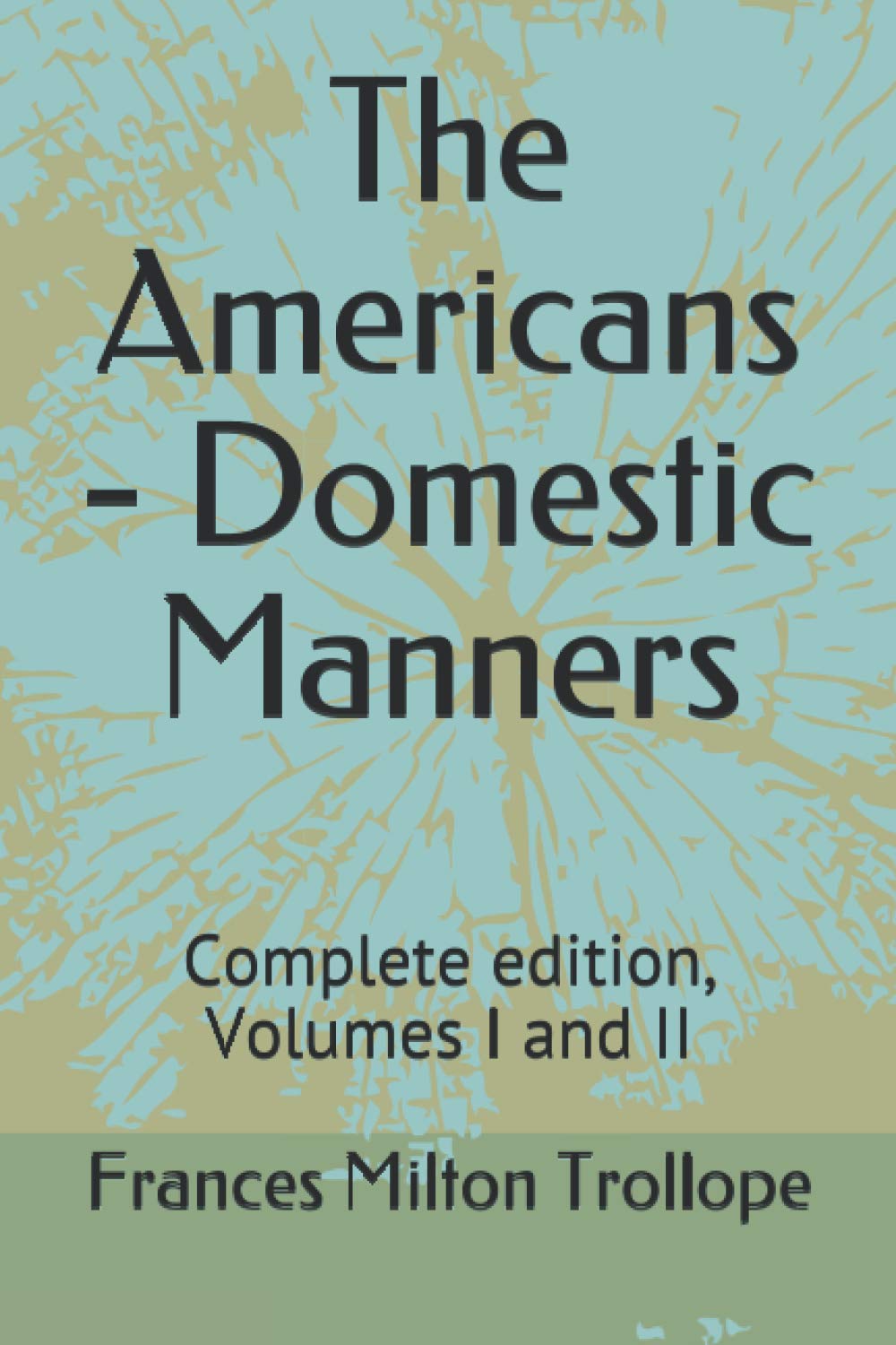 The Americans - Domestic Manners: Complete edition, Volumes I and II