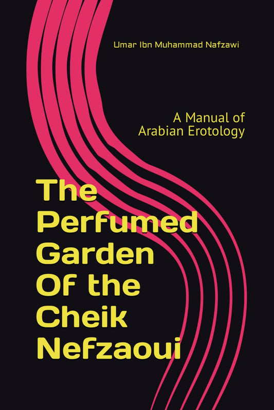 The Perfumed Garden Of the Cheik Nefzaoui: A Manual of Arabian Erotology
