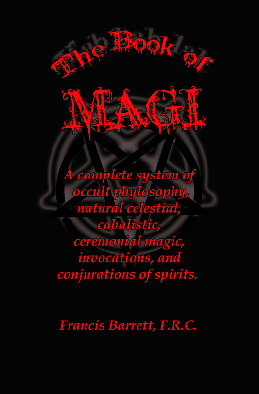 The Book of Magi: A complete system of occult philosophy, consisting of natural, celestial, cabalistic, and ceremonial magic; invocations; conjurations of spirits.