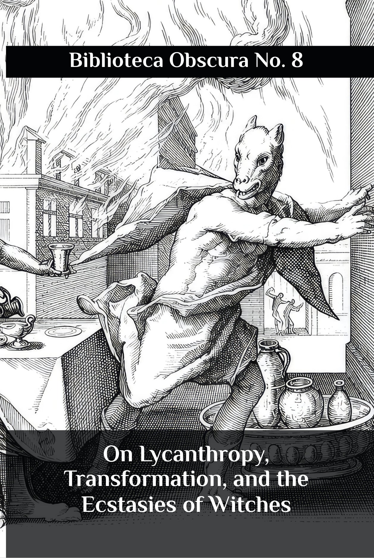 On Lycanthropy, Transformation, and the Ecstasies of Witches