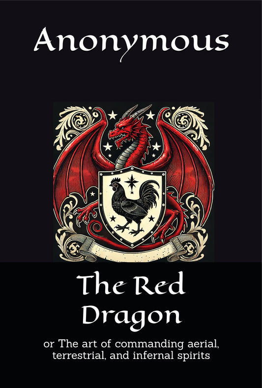 The Red Dragon: or The art of commanding aerial, terrestrial, and infernal spirits