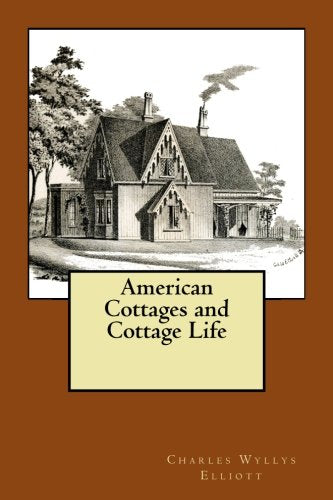 American Cottages and Cottage Life: Plans for Country Houses