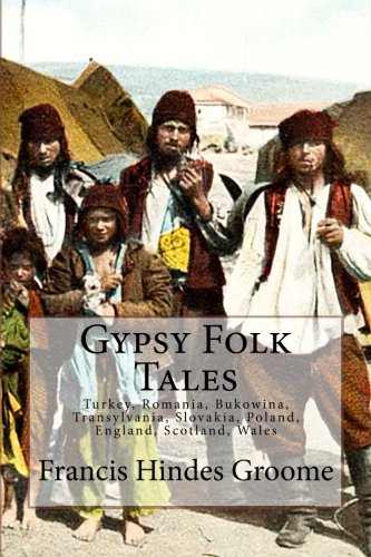 Gypsy Folk Tales: Turkey, Romania, Bukowina, Transylvania, Slovakia, Poland, England, Scotland, Wales