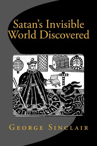 Satan's Invisible World Discovered: The History of Witches, Ghosts, and Highland Seers