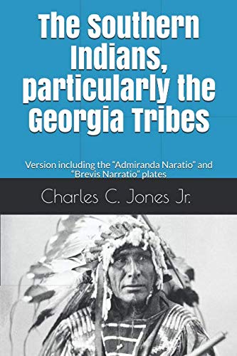 The Southern Indians, particularly the Georgia Tribes: Version including the “Admiranda Narratio” and “Brevis Narratio” plates