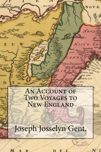 An Account of Two Voyages to New England: A Description of the Country, Natives and Creatures, with Their Mercantile and Physical Use: The Government