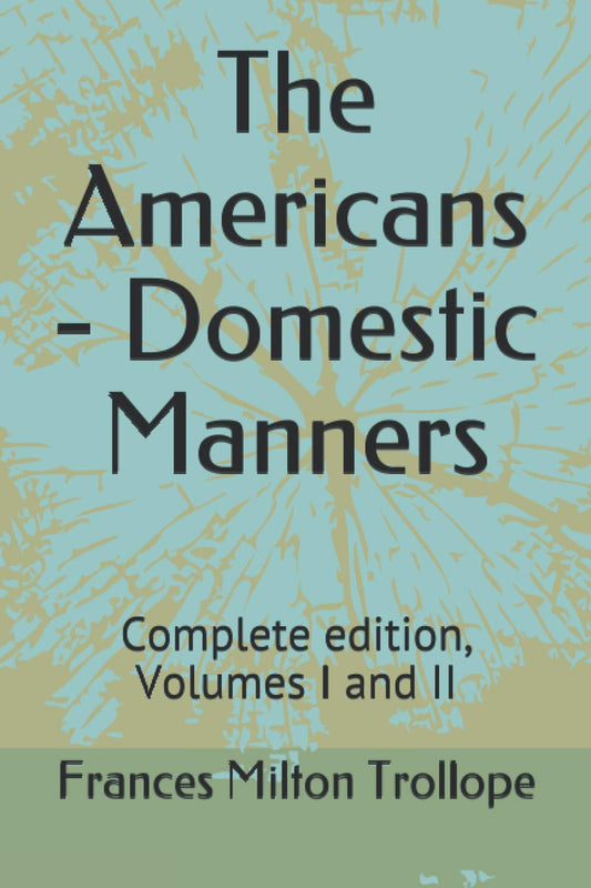 The Americans - Domestic Manners: Complete edition, Volumes I and II
