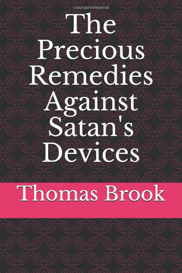 The Precious Remedies Against Satan's Devices