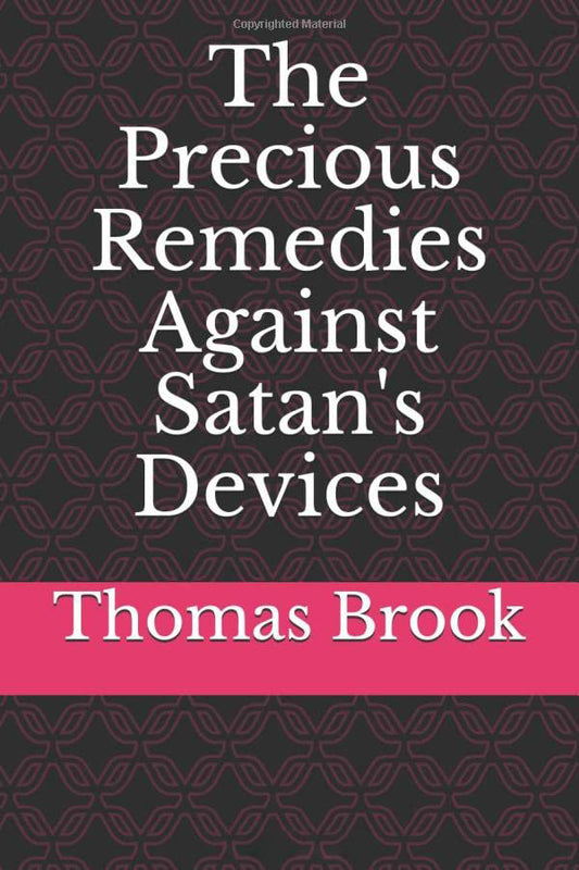The Precious Remedies Against Satan's Devices