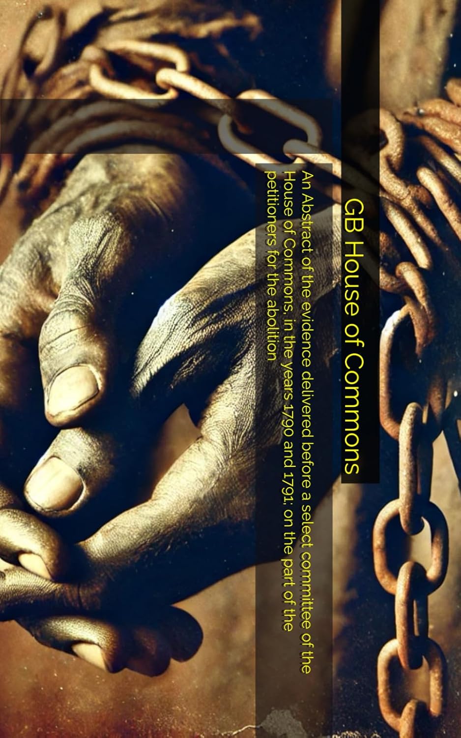 An Abstract of the evidence delivered before a select committee of the House of Commons, in the years 1790 and 1791; on the part of the petitioners for the abolition