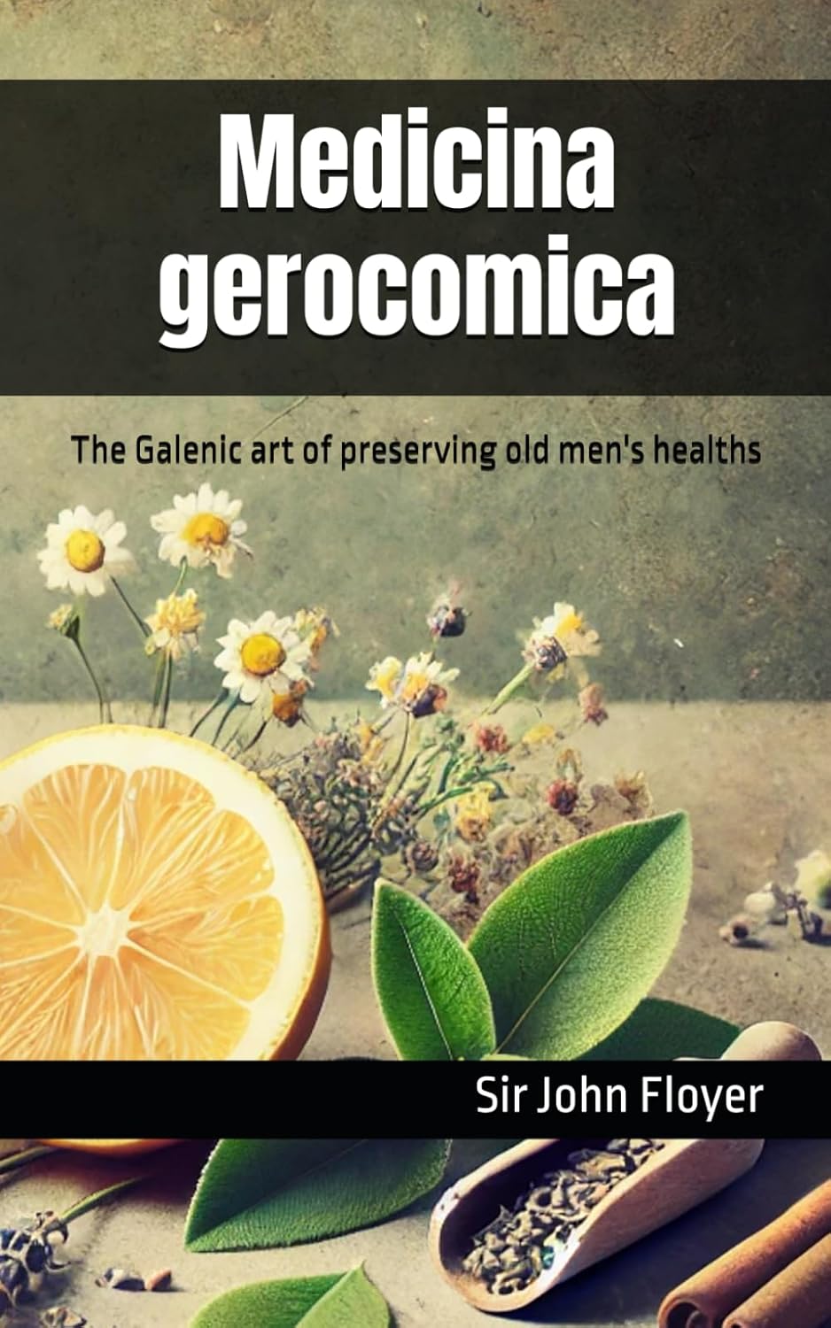 Medicina gerocomica: The Galenic art of preserving old men's healths