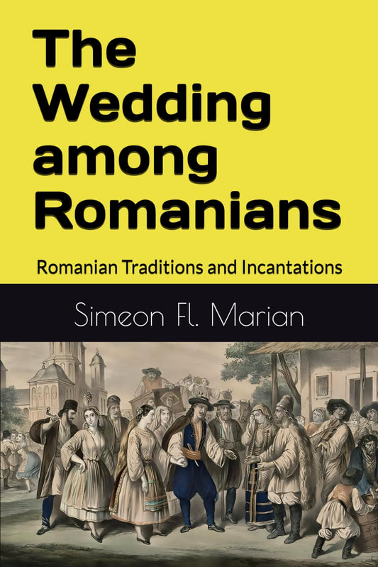The Wedding among Romanians: Romanian Traditions and Incantations