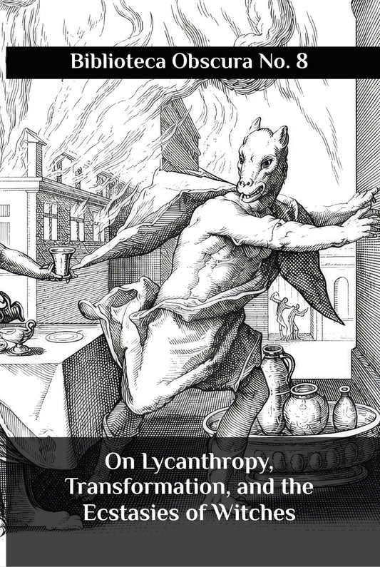 On Lycanthropy, Transformation, and the Ecstasies of Witches