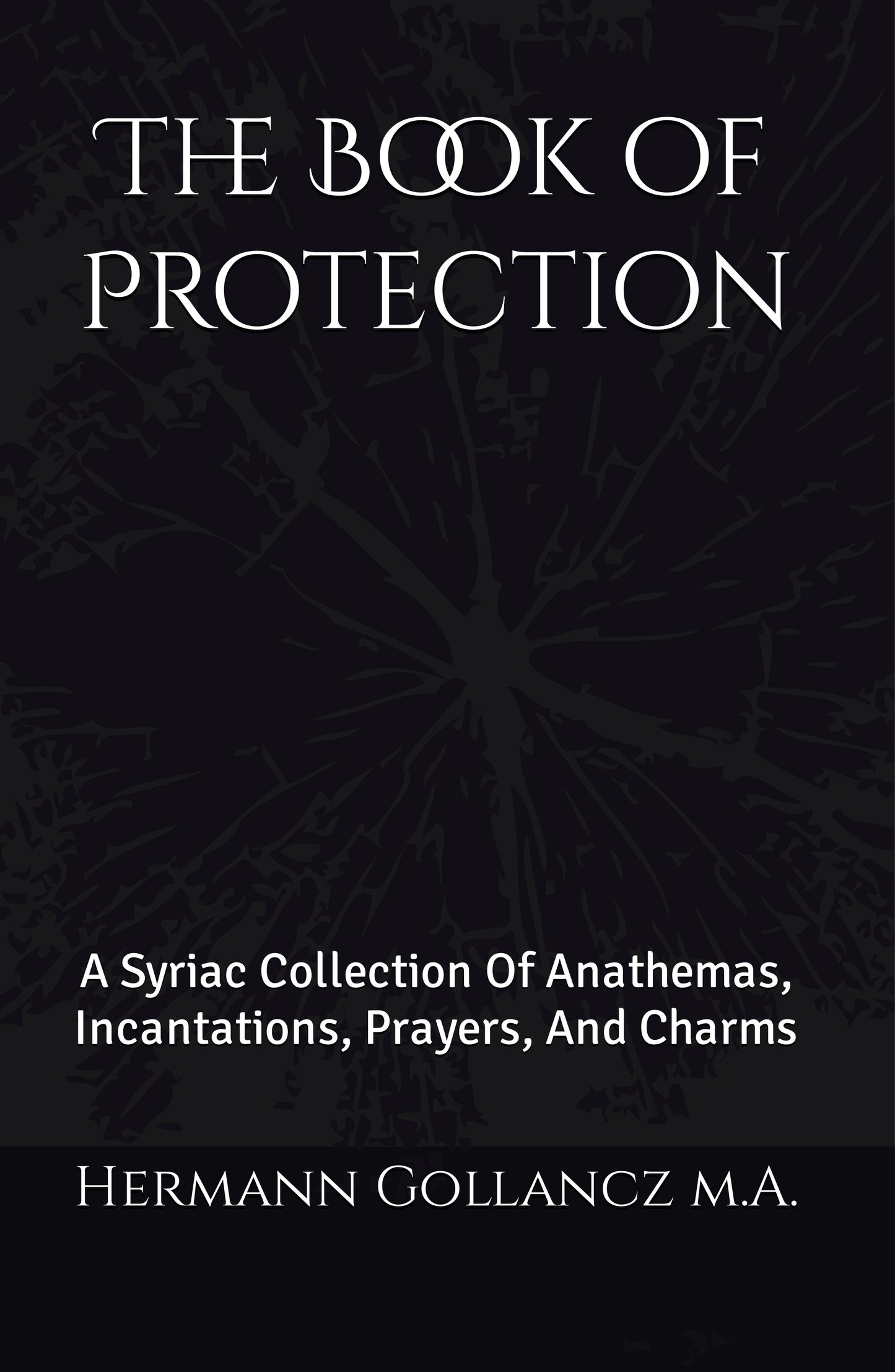 The Book of Protection: A Syriac Collection Of Anathemas, Incantations, Prayers, And Charms (Hardcover)
