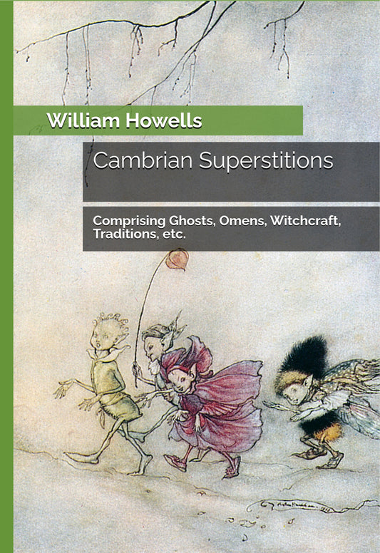 Cambrian Superstitions: Comprising Ghosts, Omens, Witchcraft, Traditions, etc.