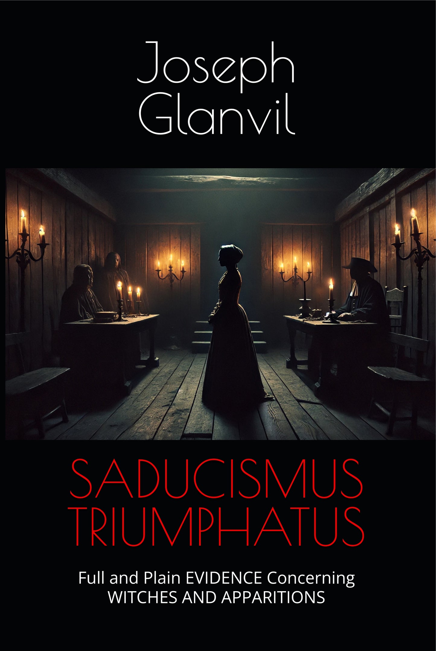 Saducismus Triumphatus: Full and Plain Evidence Concerning Witches and Apparitions