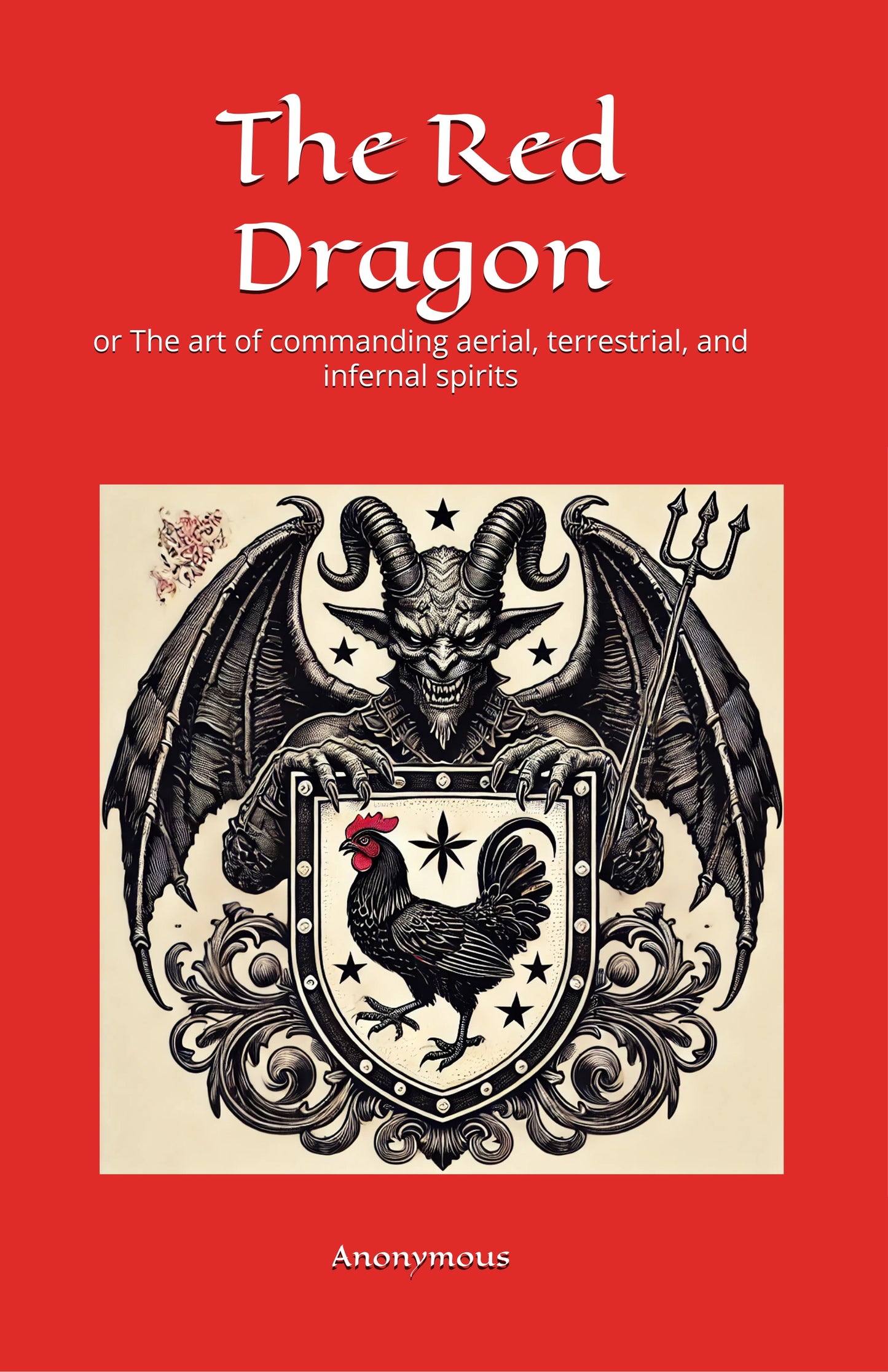 The Red Dragon: or The art of commanding aerial, terrestrial, and infernal spirits (Hardcover)