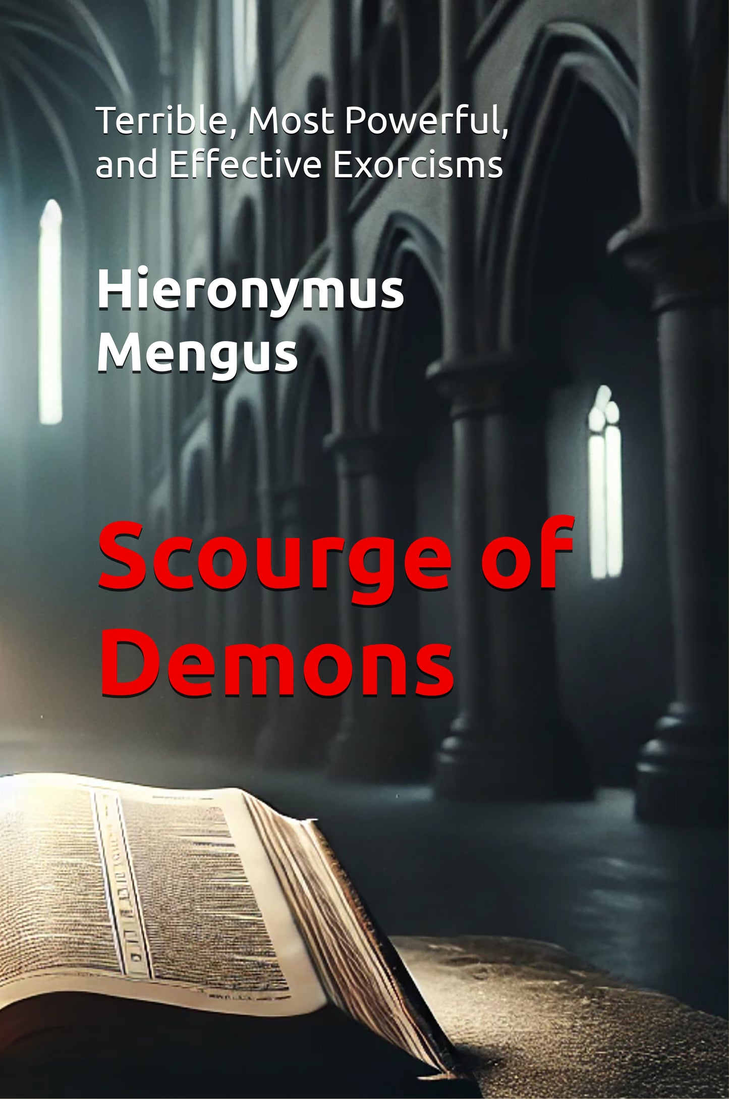 Scourge of Demons: Terrible, Most Powerful, and Effective Exorcisms (Hardcover)