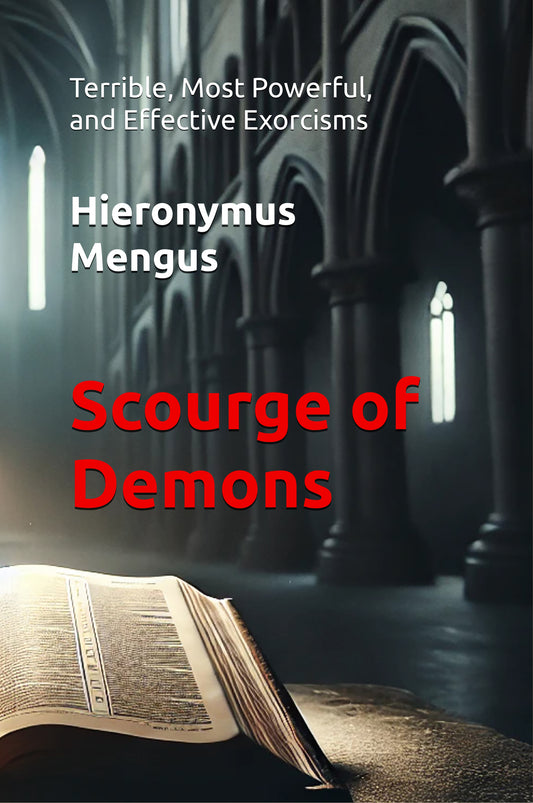 Scourge of Demons: Terrible, Most Powerful, and Effective Exorcisms (Hardcover)